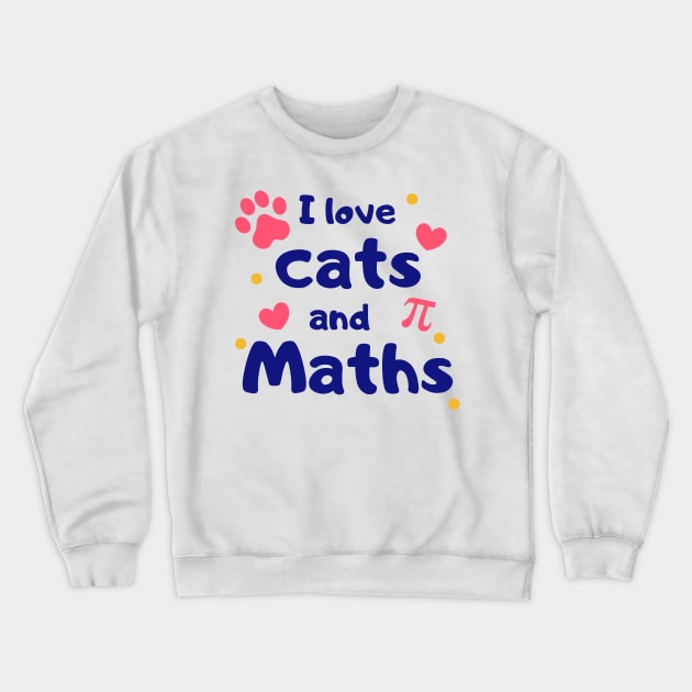 I Love Cats and Maths - Best Gift Idea for Nerdy Girl who Loves Cats Crewneck Sweatshirt by Daily Design
